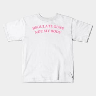 regulate guns not my body Kids T-Shirt